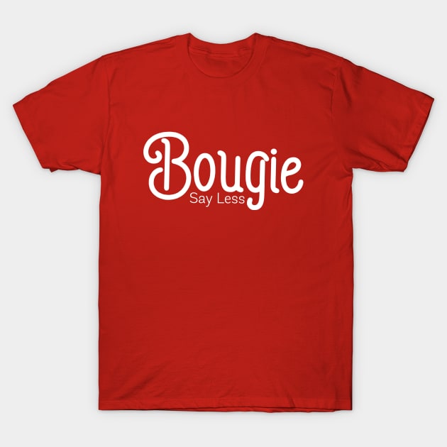 Bougie Say Less T-Shirt by Best Bougie Life